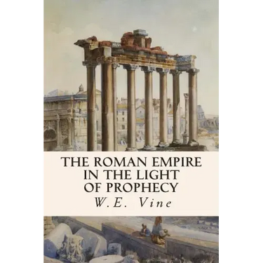The Roman Empire in the Light of Prophecy