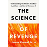 The Science of Revenge: Understanding the World's Deadliest Addiction--And How to Overcome It