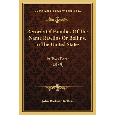 Records Of Families Of The Name Rawlins Or Rollins, In The United States: In Two Parts (1874)