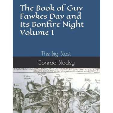 The Book of Guy Fawkes Day and Its Bonfire Night Volume I: The Big Blast