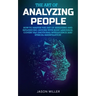 The Art of Analyzing People: How to Master the Art of Analyzing and Influencing Anyone with Body Language, Covert NLP, Emotional Intelligence and E