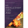 My Breville Smart Oven 2022: Easy and Quick Recipes for Beginners
