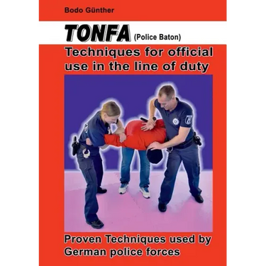 Tonfa (Police Baton) Techniques for official use in the line of duty: Proven Techniques used by German police forces