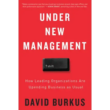 Under New Management: How Leading Organizations Are Upending Business as Usual