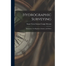 Hydrographic Surveying: Elementary: For Beginners, Seamen, and Others