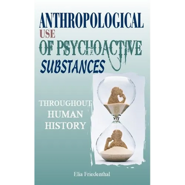 Anthropological Use of Psychoactive Substances Throughout Human History