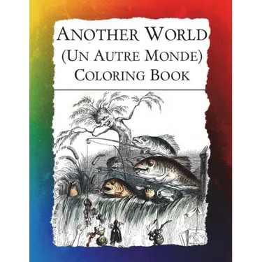 Another World (Un Autre Monde) Coloring Book: Illustrations from J J Grandville's 1844 surrealist classic
