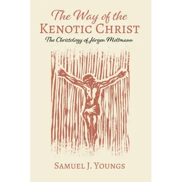 The Way of the Kenotic Christ: The Christology of Jürgen Moltmann
