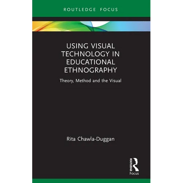 Using Visual Technology in Educational Ethnography: Theory, Method and the Visual
