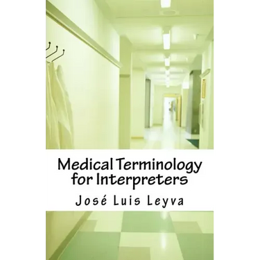 Medical Terminology for Interpreters: Essential English-Spanish Medical Terms