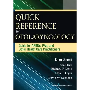 Quick Reference for Otolaryngology: Guide for Aprns, Pas, and Other Healthcare Practitioners