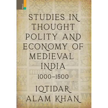 Studies in Thought, Polity and Economy of Medieval India 1000-1500