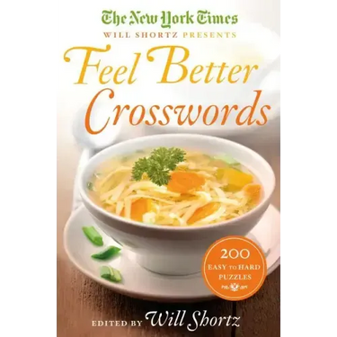 The New York Times Will Shortz Presents Feel Better Crosswords: 200 Easy to Hard Puzzles