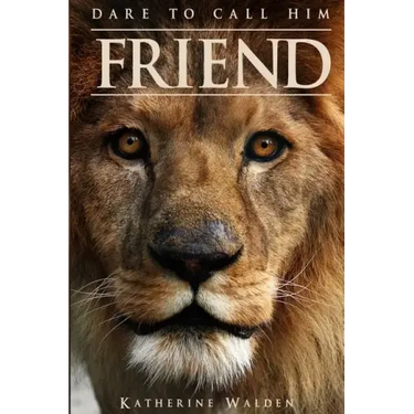 Dare to Call Him Friend