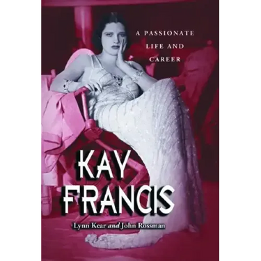Kay Francis: A Passionate Life and Career
