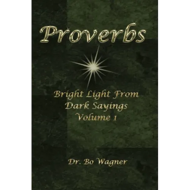 Proverbs: Bright Light from Dark Sayings Volume 1