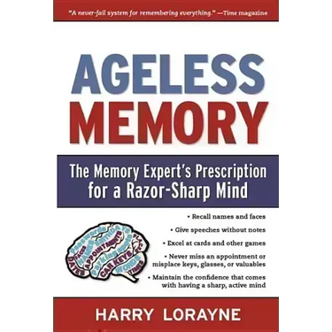 Ageless Memory: The Memory Expert's Prescription for a Razor-Sharp Mind