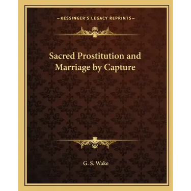 Sacred Prostitution and Marriage by Capture