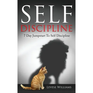 Self Discipline: 7 Day Jumpstart To Self Discipline