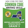 NEW YORK TEST PREP Common Core Writing Skills Writing Arguments and Opinion Pieces Grade 3: Covers the Next Generation ELA Standards