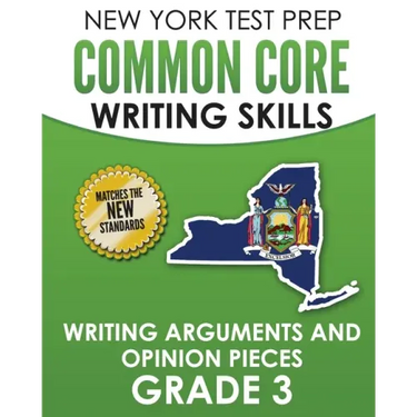 NEW YORK TEST PREP Common Core Writing Skills Writing Arguments and Opinion Pieces Grade 3: Covers the Next Generation ELA Standards