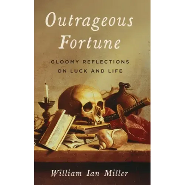 Outrageous Fortune: Gloomy Reflections on Luck and Life