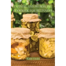 Canning and Preserving Cookbook for Beginners: Preserve Your Food with Easy Mouthwatering Water Bath Canning Recipes that Save You Money and Stock You