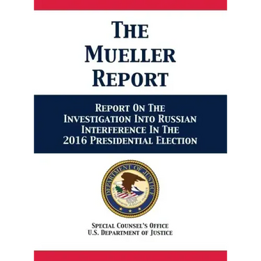 The Mueller Report: Report On The Investigation Into Russian Interference In The 2016 Presidential Election