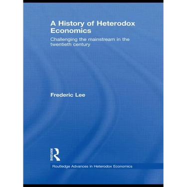 A History of Heterodox Economics: Challenging the mainstream in the twentieth century