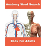 Anatomy Word Search Book For Adults: 124 Large Print Human body Puzzles With Solutions
