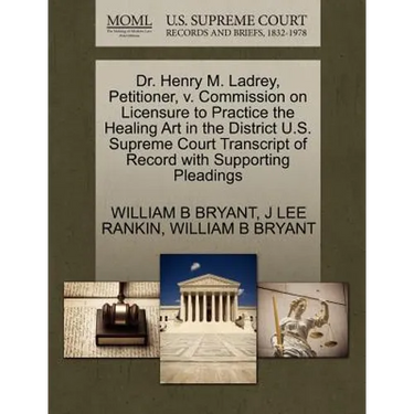 Dr. Henry M. Ladrey, Petitioner, V. Commission on Licensure to Practice the Healing Art in the District U.S. Supreme Court Transcript of Record with S