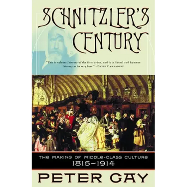 Schnitzler's Century: The Making of Middle-Class Culture 1815-1914