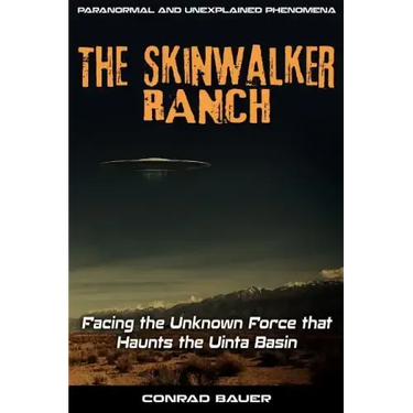 Skinwalker Ranch: Facing the Unknown Force that Haunts the Uinta Basin