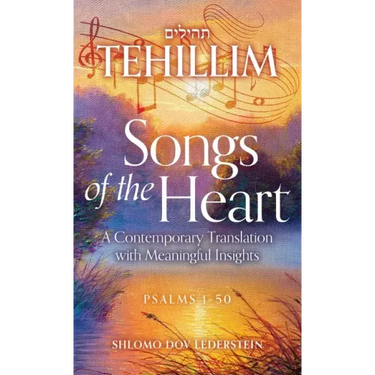 Tehillim Songs of the Heart: A Contemporary Translation with Meaningful Insights