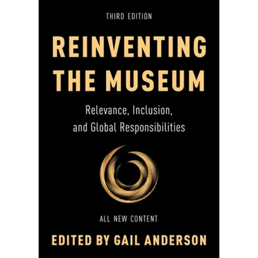 Reinventing the Museum: Relevance, Inclusion, and Global Responsibilities