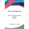 The Art of Engraving: With the Various Modes of Operation (1841)