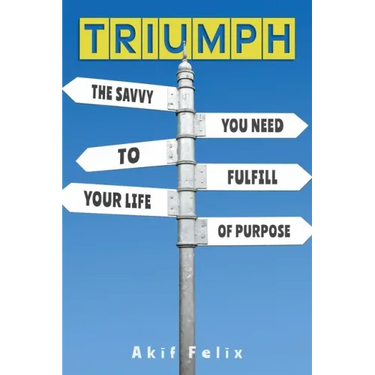 Triumph: The Savvy You Need To Fulfill Your Life Of Purpose