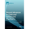 Recent Advances in Child and Adolescent Psychiatry