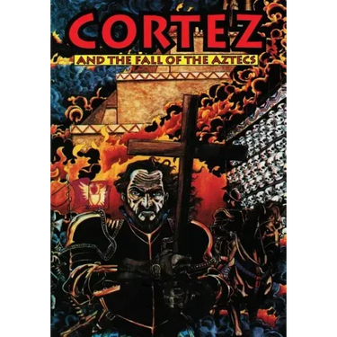 Cortez: And the Fall of the Aztecs