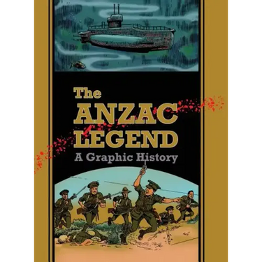 The Anzac Legend: A Graphic History