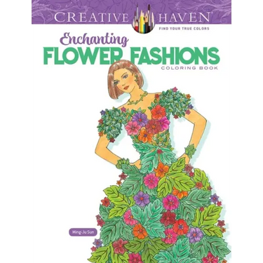 Creative Haven Enchanting Flower Fashions Coloring Book