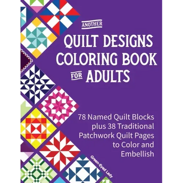 Another Quilt Designs Coloring Book for Adults: 78 Named Quilt Blocks plus 38 Traditional Patchwork Quilt Pages to Color and Embellish