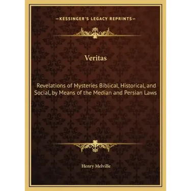 Veritas: Revelations of Mysteries Biblical, Historical, and Social, by Means of the Median and Persian Laws
