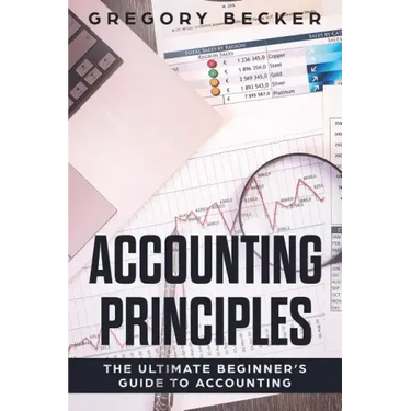 Accounting Principles: The Ultimate Beginner's Guide to Accounting