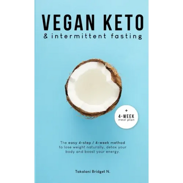 Vegan Keto & Intermittent Fasting: The easy 4-step / 4-week method to lose weight, detox your body and boost your energy! [Includes: 4-Week Meal Plan