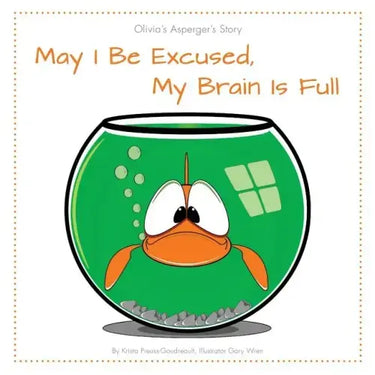 May I Be Excused, My Brain Is Full: Olivia's Asperger's Story