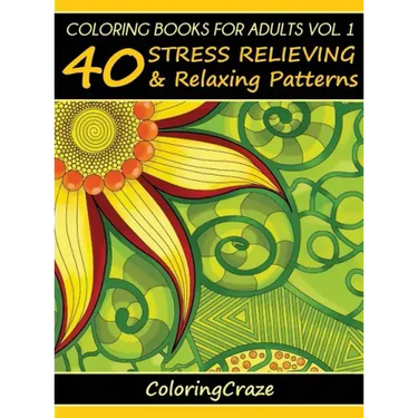 Coloring Books For Adults Volume 1: 40 Stress Relieving And Relaxing Patterns