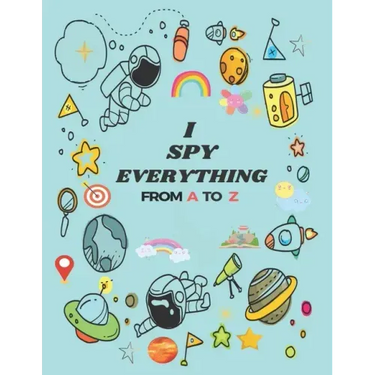 I Spy Everything: Puzzle Book For Kids, from A to Z Fun Guessing Game for kids Toddlers of Different Ages 2 to 6 year old, Pre-School Ac