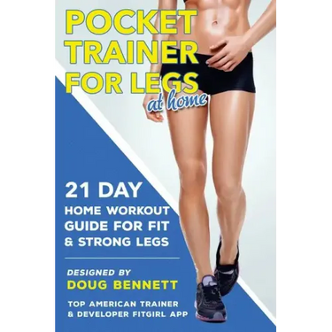 Pocket Trainer For Legs at Home: 21 Day Home Workout Guide For Strong and Fit Legs Right At Home