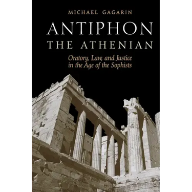 Antiphon the Athenian: Oratory, Law, and Justice in the Age of the Sophists